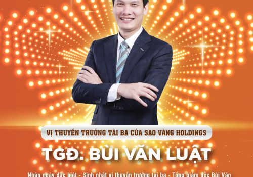 CHÚC MỪNG SINH NHẬT VỊ THUYỀN TRƯỞNG TÀI BA CỦA SAO VÀNG HOLDINGS - TỔNG GIÁM ĐỐC BÙI VĂN LUẬT